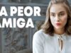 La peor amiga| Película Completa en Español Latino